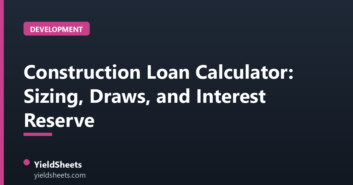 Construction Loan Calculator: Sizing, Draws, and Interest Reserve