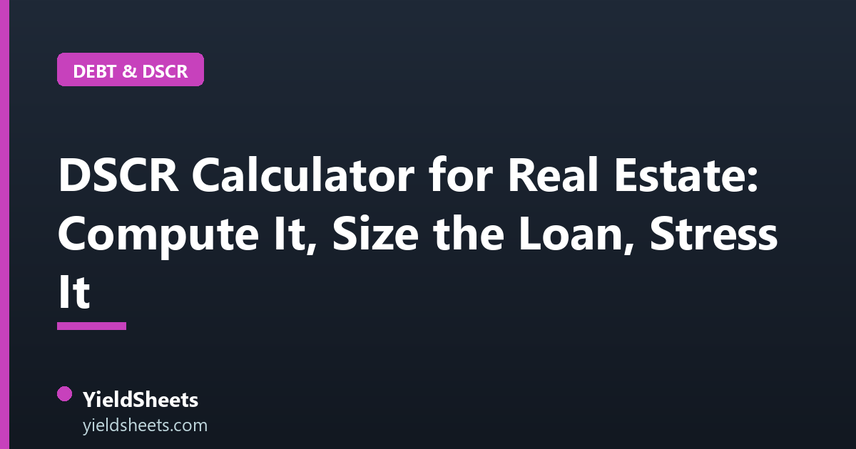 DSCR Calculator for Real Estate: Compute It, Size the Loan, Stress It