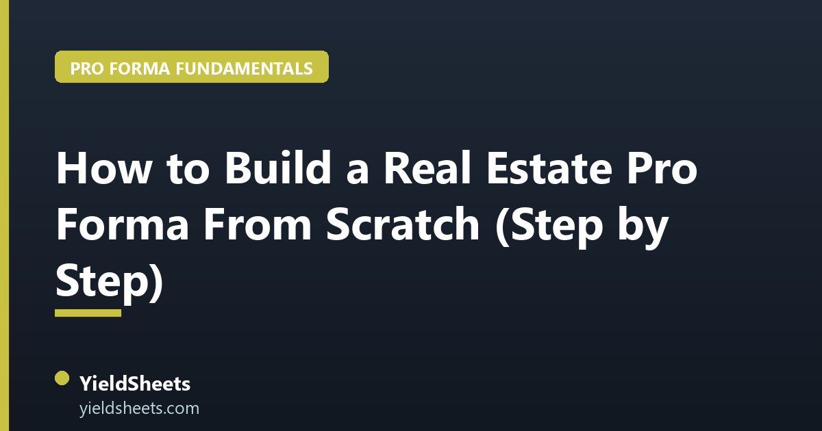 How to Build a Real Estate Pro Forma From Scratch (Step by Step)