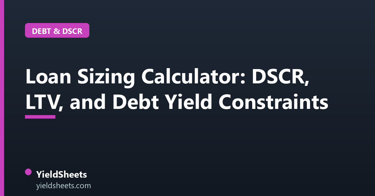 Loan Sizing Calculator: DSCR, LTV, and Debt Yield Constraints