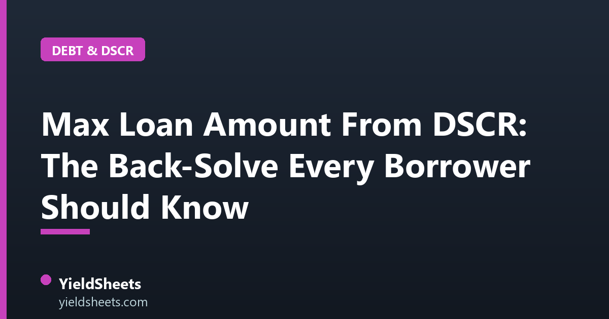 Max Loan Amount From DSCR: The Back-Solve Every Borrower Should Know