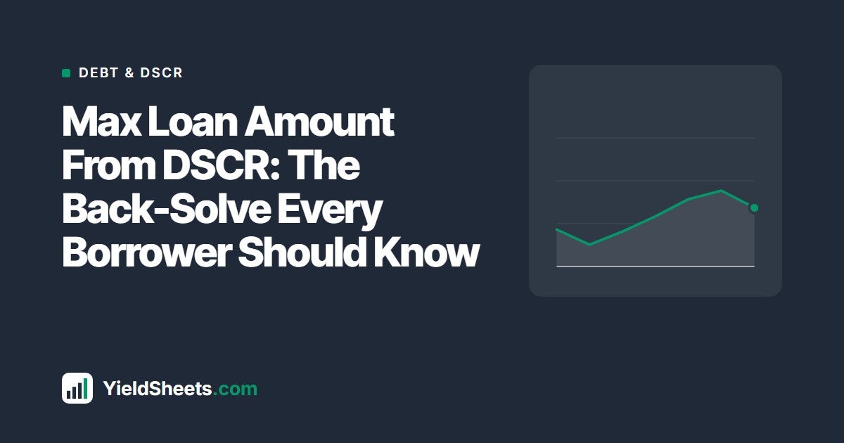 Max Loan Amount From DSCR: The Back-Solve Every Borrower Should Know